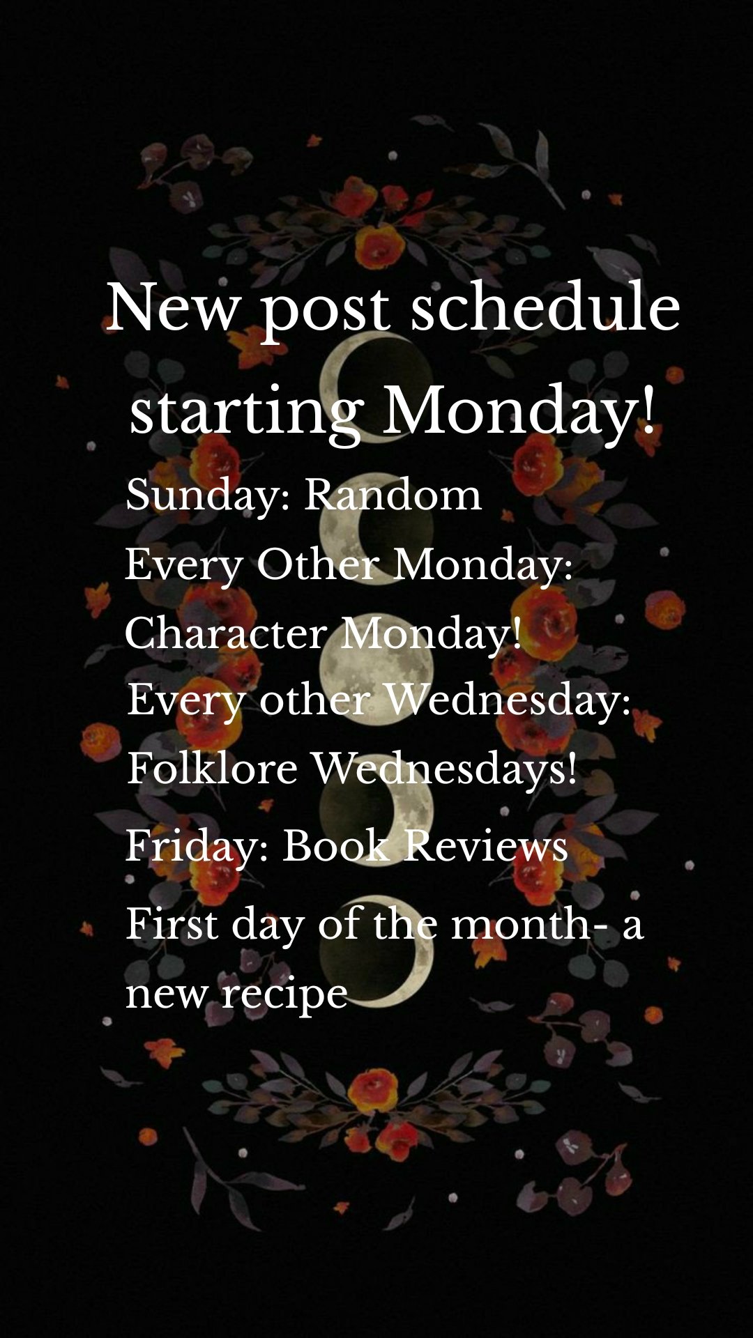 New post schedule starting Monday! Sunday: Random  Every Other Monday: Character Monday! Every other Wednesday: Folklore Wednesdays! Friday: Book Reviews First day of the month- a new recipe